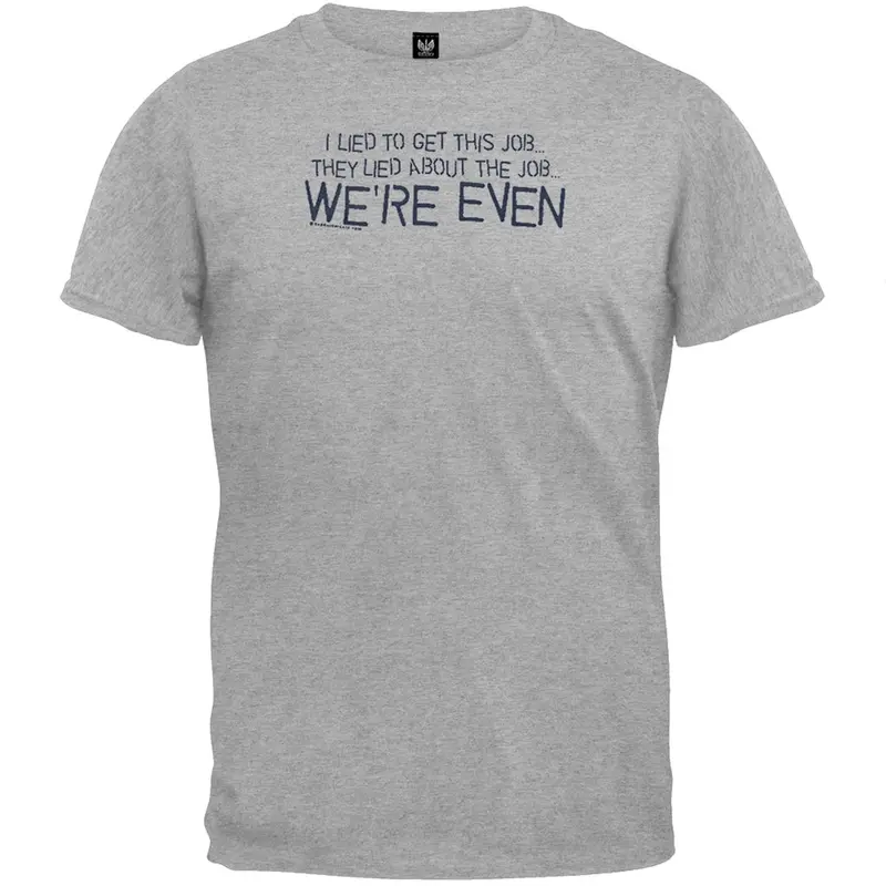 Lied About The Job T-Shirt
