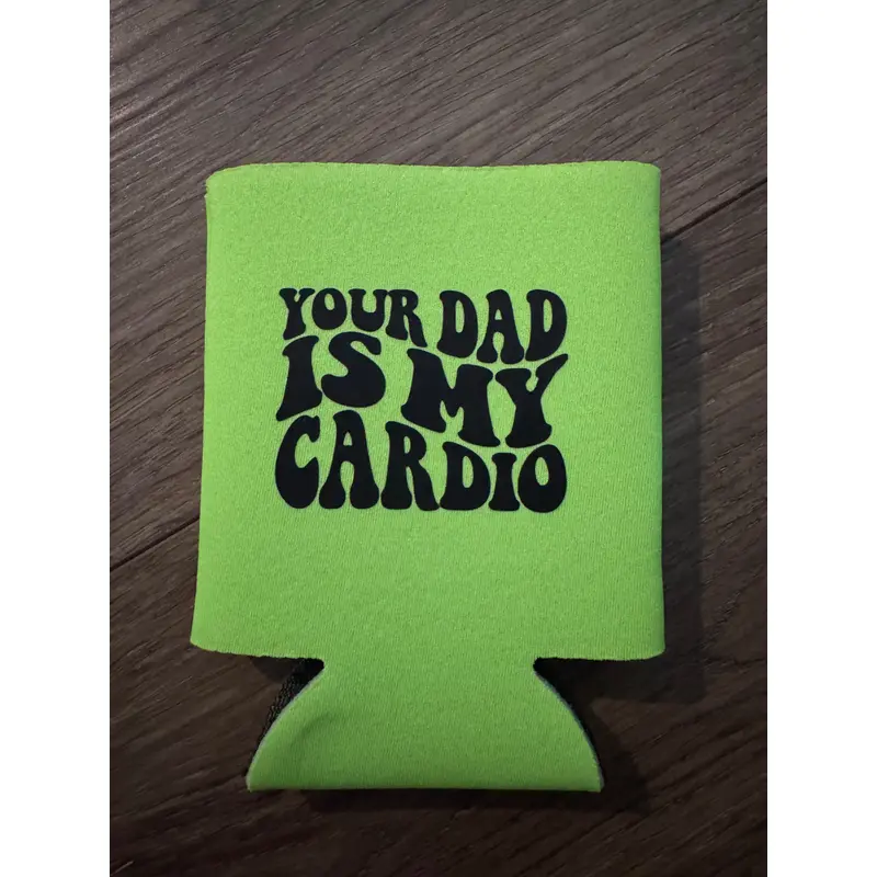 Your Dad is My Cardio Koozie
